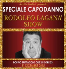 Rodolfo Laganà Show. il 31 dicembre 2015 e 1 gennaio 2016 a Roma al Tirso de Molina SPECIALE CAPODANNO