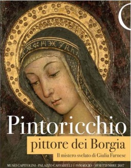 Pintoricchio pittore dei Borgia. Il mistero svelato di Giulia Farnese in mostra ai Musei Capitolini dal 19 maggio al 10 settembre 2017