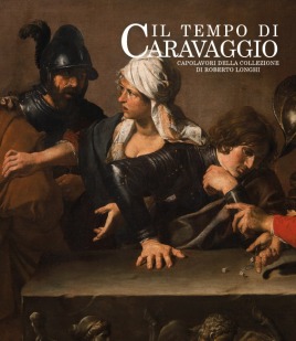 Il tempo di Caravaggio. Capolavori della collezione di Roberto Longhi in mostra a Roma dal 12 marzo al 13 settembre 2020 nei Musei Capitolini